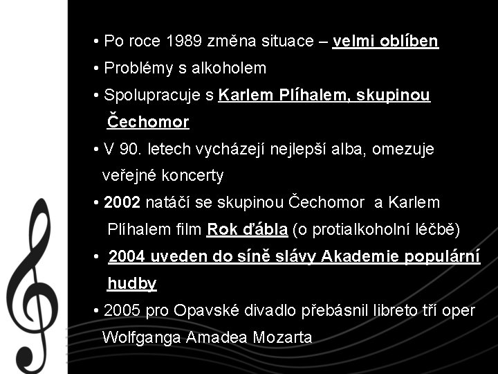  • Po roce 1989 změna situace – velmi oblíben • Problémy s alkoholem