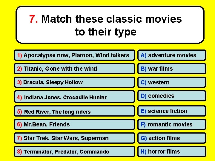 7. Match these classic movies to their type 1) Apocalypse now, Platoon, Wind talkers