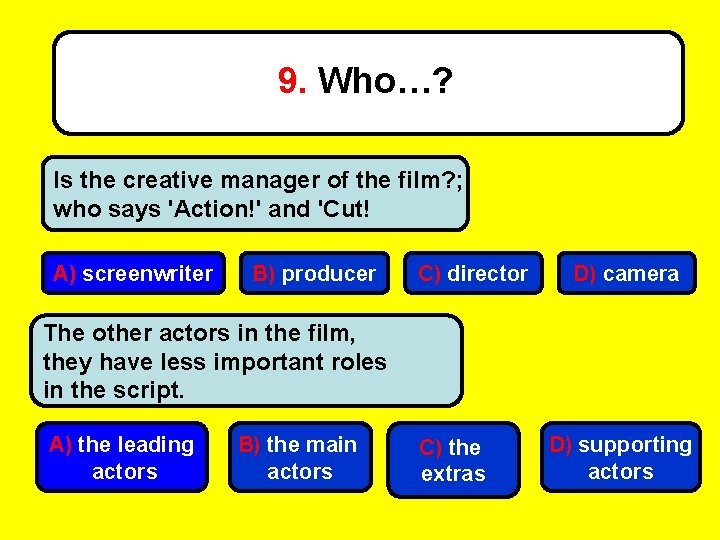 9. Who…? Is the creative manager of the film? ; who says 'Action!' and