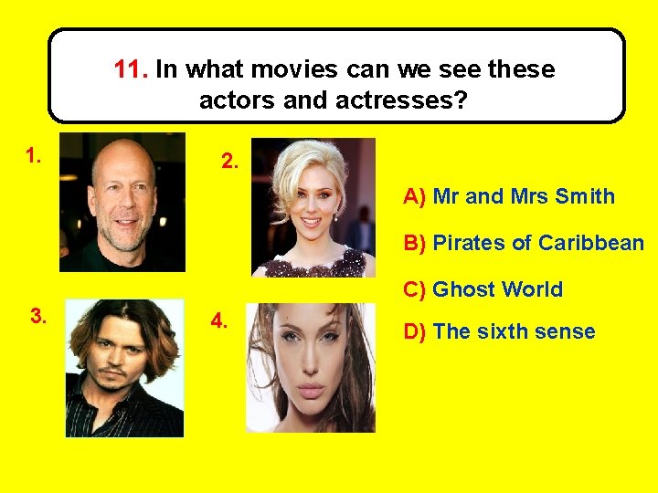 11. In what movies can we see these actors and actresses? 1. 2. A)