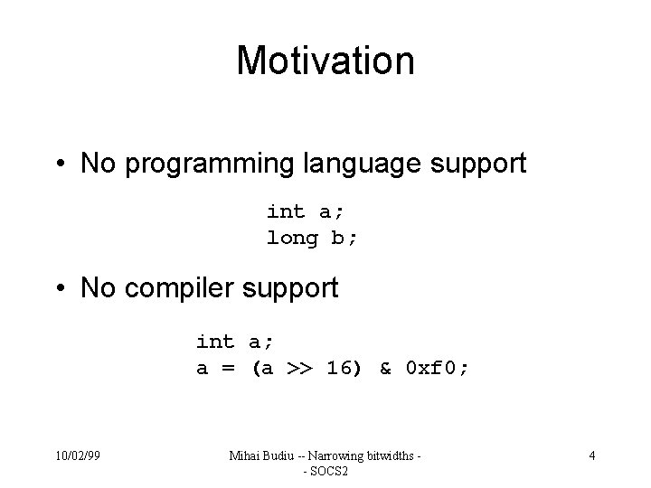 Motivation • No programming language support int a; long b; • No compiler support
