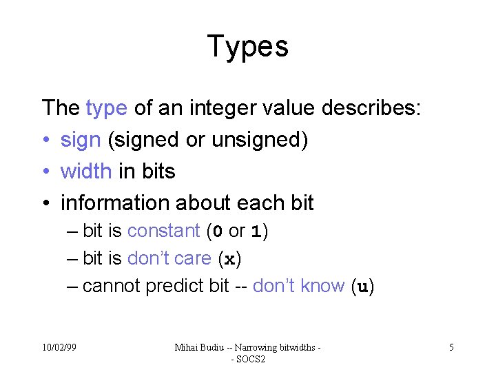 Types The type of an integer value describes: • sign (signed or unsigned) •