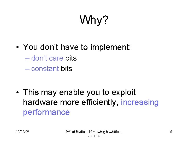 Why? • You don’t have to implement: – don’t care bits – constant bits