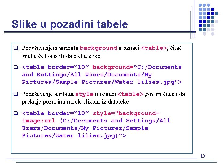 Slike u pozadini tabele q Podešavanjem atributa background u oznaci <table>, čitač Weba će