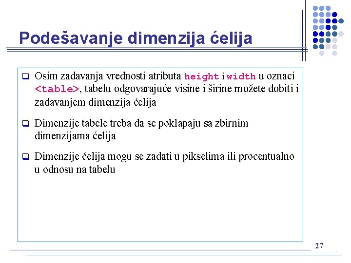 Podešavanje dimenzija ćelija q Osim zadavanja vrednosti atributa height i width u oznaci <table>,