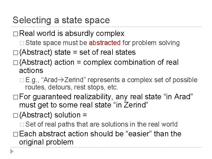 Selecting a state space � Real world is absurdly complex � State space must