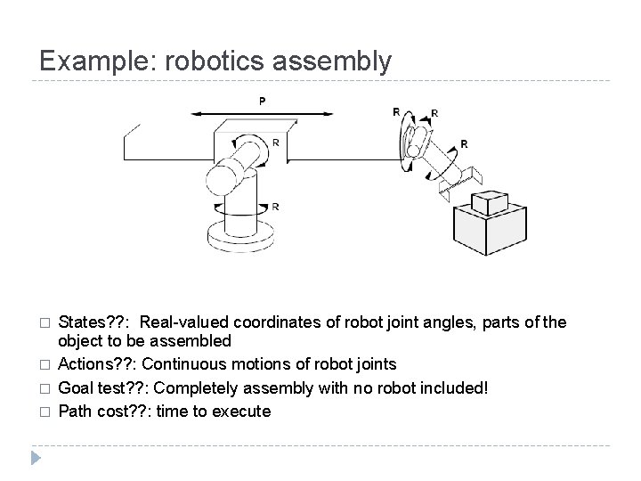 Example: robotics assembly � � States? ? : Real-valued coordinates of robot joint angles, Example: robotics assembly � � States? ? : Real-valued coordinates of robot joint angles,