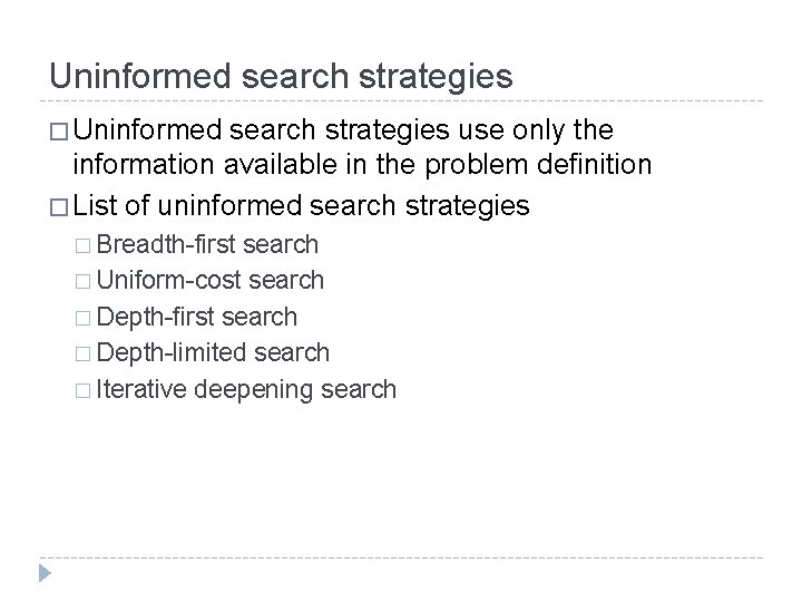 Uninformed search strategies � Uninformed search strategies use only the information available in the