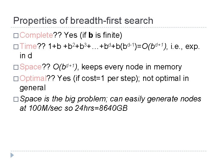 Properties of breadth-first search � Complete? ? Yes (if b is finite) � Time? Properties of breadth-first search � Complete? ? Yes (if b is finite) � Time?