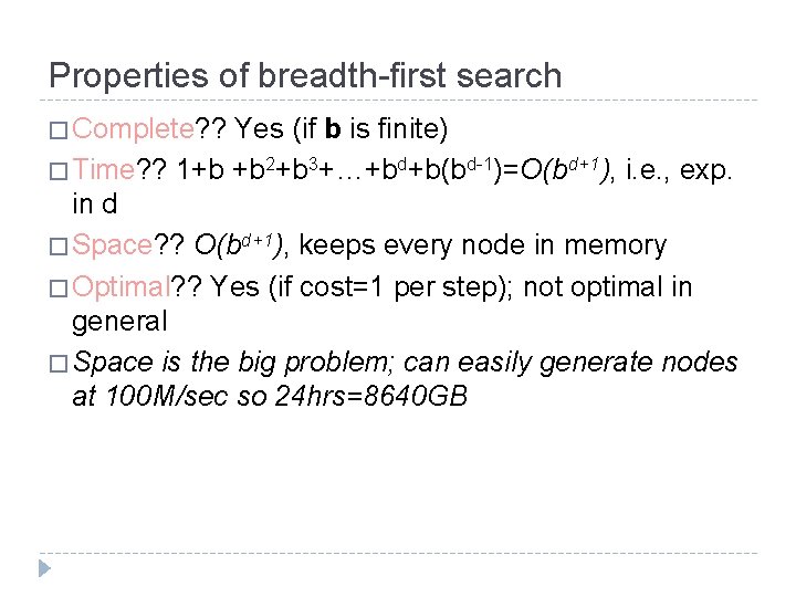 Properties of breadth-first search � Complete? ? Yes (if b is finite) � Time?