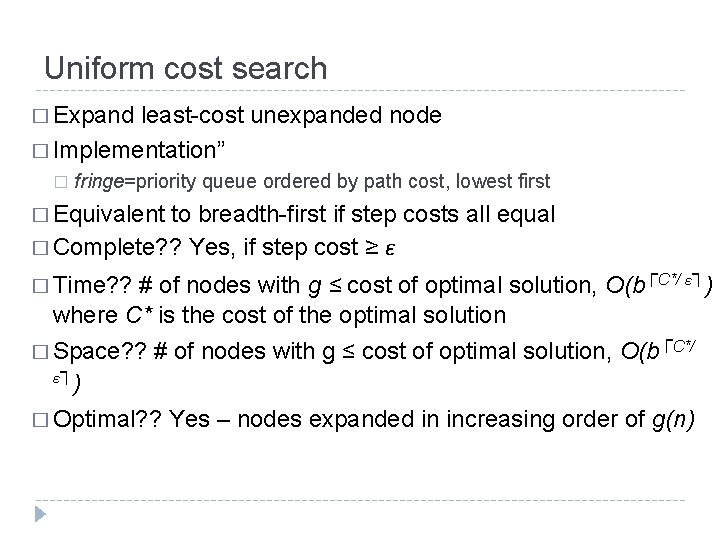 Uniform cost search � Expand least-cost unexpanded node � Implementation” � fringe=priority queue ordered Uniform cost search � Expand least-cost unexpanded node � Implementation” � fringe=priority queue ordered