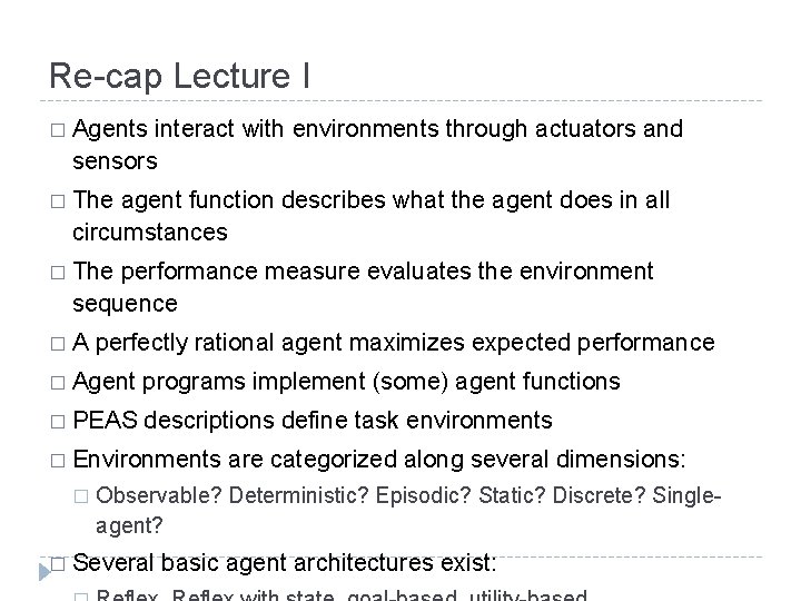 Re-cap Lecture I � Agents interact with environments through actuators and sensors � The