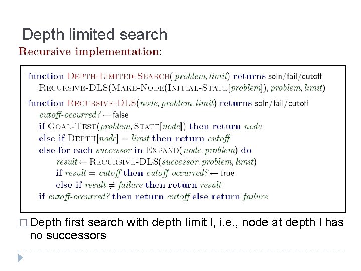 Depth limited search � Depth first search with depth limit l, i. e. , Depth limited search � Depth first search with depth limit l, i. e. ,