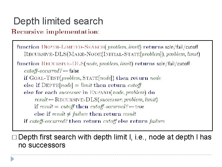 Depth limited search � Depth first search with depth limit l, i. e. ,