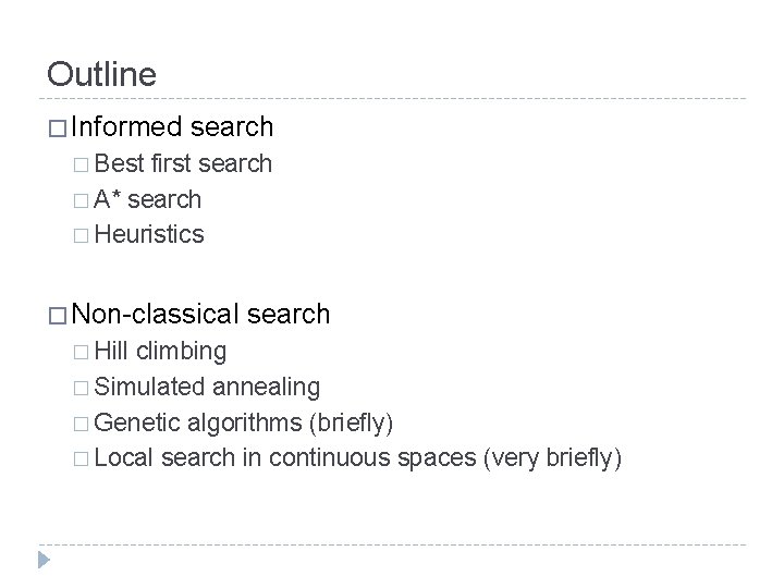 Outline � Informed search � Best first search � A* search � Heuristics �