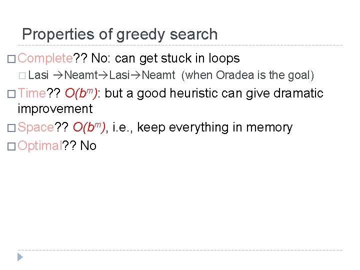 Properties of greedy search � Complete? ? No: can get stuck in loops �