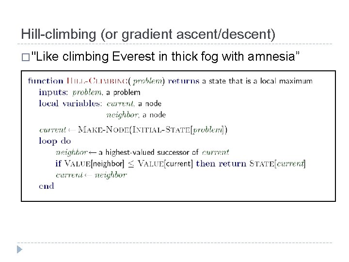 Hill-climbing (or gradient ascent/descent) � "Like climbing Everest in thick fog with amnesia” 