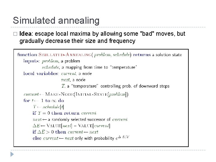 Simulated annealing � Idea: escape local maxima by allowing some "bad" moves, but gradually Simulated annealing � Idea: escape local maxima by allowing some "bad" moves, but gradually