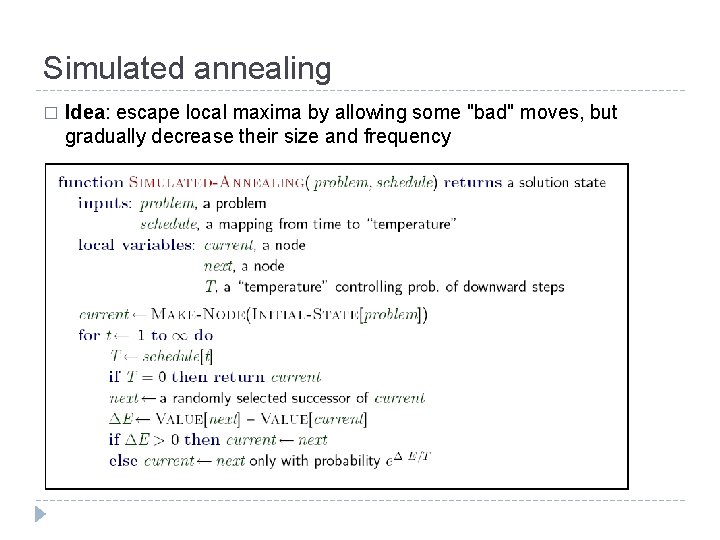 Simulated annealing � Idea: escape local maxima by allowing some "bad" moves, but gradually