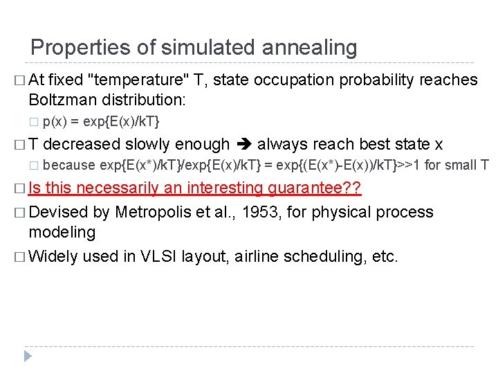 Properties of simulated annealing � At fixed "temperature" T, state occupation probability reaches Boltzman