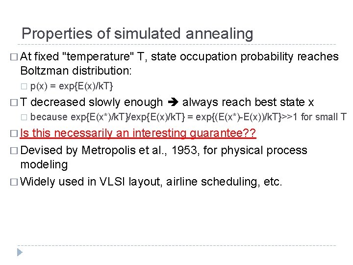 Properties of simulated annealing � At fixed "temperature" T, state occupation probability reaches Boltzman Properties of simulated annealing � At fixed "temperature" T, state occupation probability reaches Boltzman
