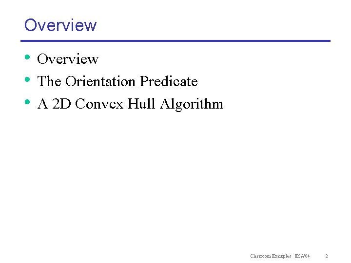 Overview • Overview • The Orientation Predicate • A 2 D Convex Hull Algorithm