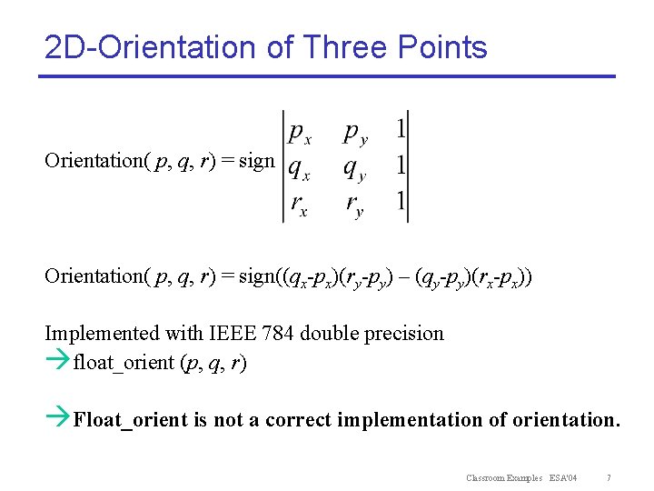 2 D-Orientation of Three Points Orientation( p, q, r) = sign((qx-px)(ry-py) – (qy-py)(rx-px)) Implemented