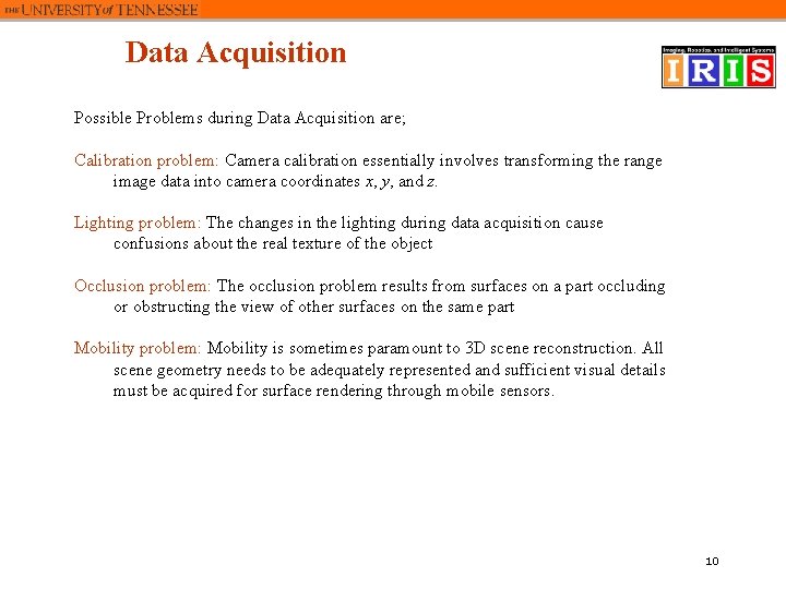 Data Acquisition Possible Problems during Data Acquisition are; Calibration problem: Camera calibration essentially involves