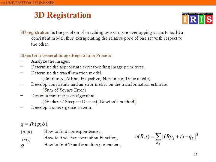 3 D Registration 3 D registration, is the problem of matching two or more