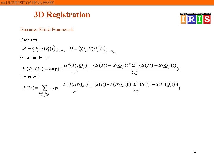 3 D Registration Gaussian Fields Framework Data sets: Gaussian Field: Criterion: 17 