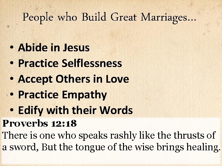 People who Build Great Marriages… • Abide in Jesus • Practice Selflessness • Accept