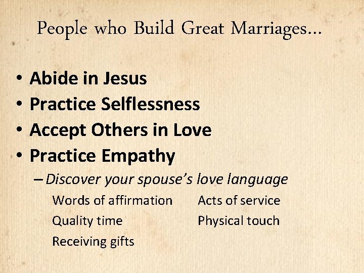 People who Build Great Marriages… • Abide in Jesus • Practice Selflessness • Accept