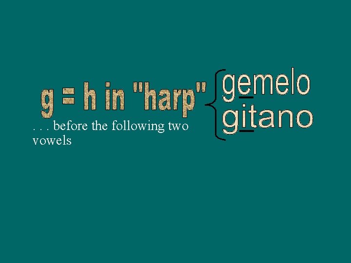 . . . before the following two vowels 