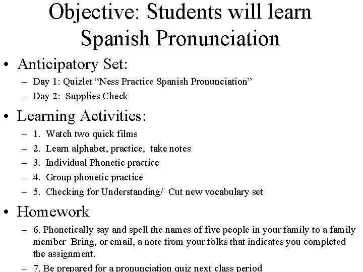 Objective: Students will learn Spanish Pronunciation • Anticipatory Set: – Day 1: Quizlet “Ness