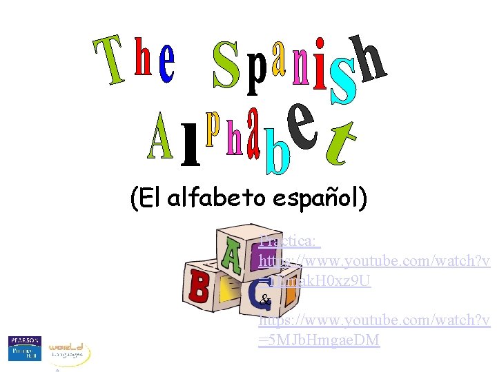(El alfabeto español) Practica: https: //www. youtube. com/watch? v =1 Emak. H 0 xz