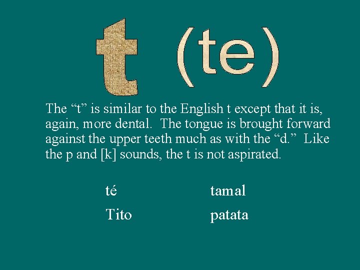 The “t” is similar to the English t except that it is, again, more