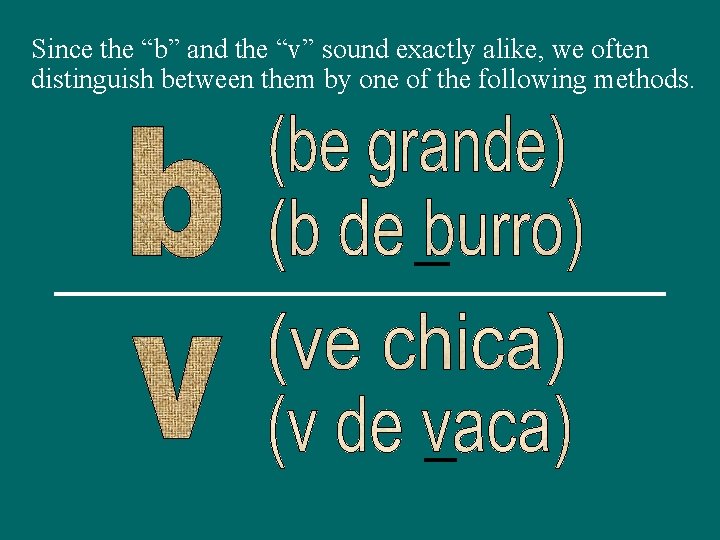 Since the “b” and the “v” sound exactly alike, we often distinguish between them
