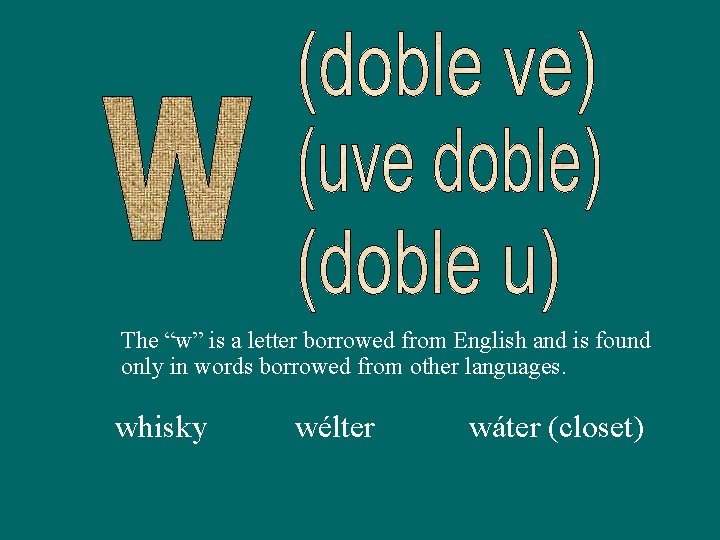 The “w” is a letter borrowed from English and is found only in words
