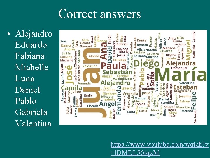 Correct answers • Alejandro Eduardo Fabiana Michelle Luna Daniel Pablo Gabriela Valentina https: //www.
