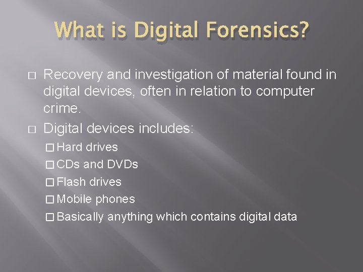 What is Digital Forensics? � � Recovery and investigation of material found in digital
