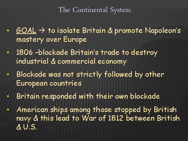 The Continental System • GOAL to isolate Britain & promote Napoleon’s mastery over Europe