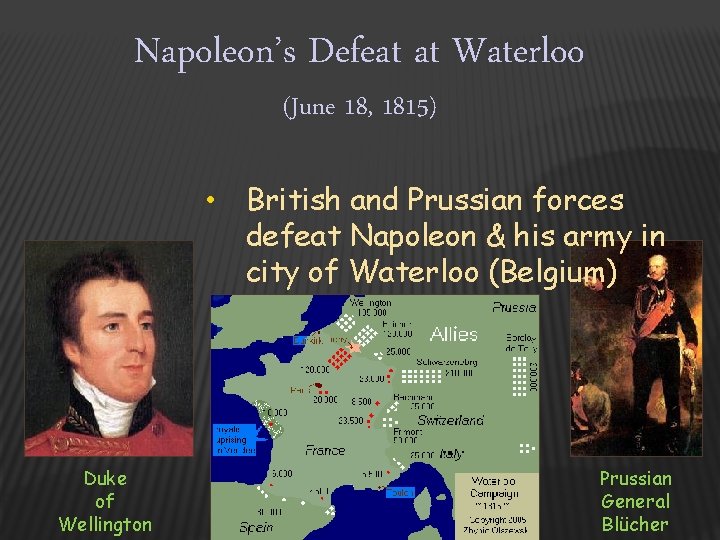 Napoleon’s Defeat at Waterloo (June 18, 1815) • British and Prussian forces defeat Napoleon
