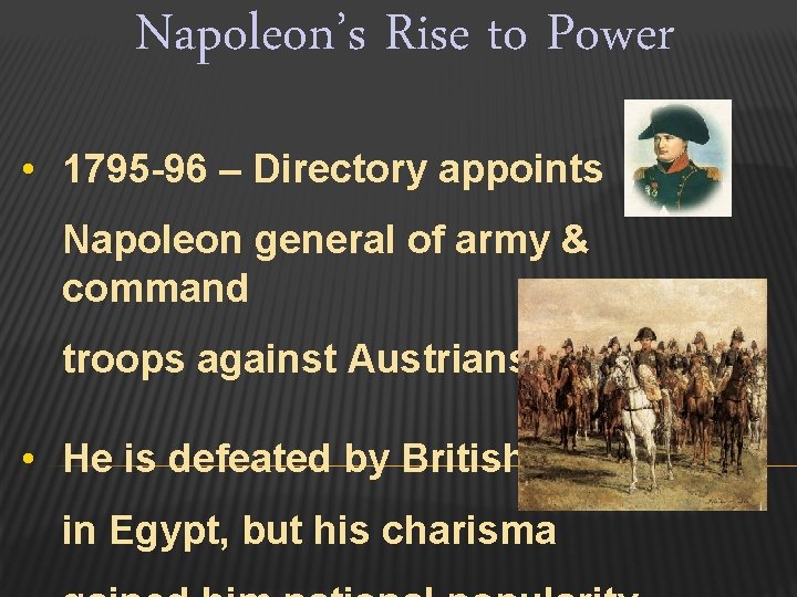 Napoleon’s Rise to Power • 1795 -96 – Directory appoints Napoleon general of army