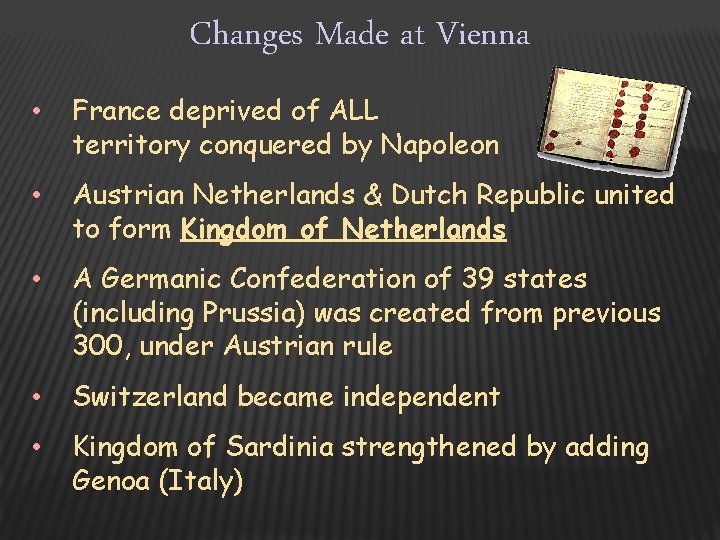 Changes Made at Vienna • France deprived of ALL territory conquered by Napoleon •