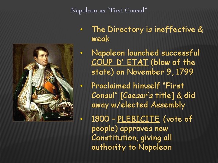 Napoleon as “First Consul” • The Directory is ineffective & weak • Napoleon launched