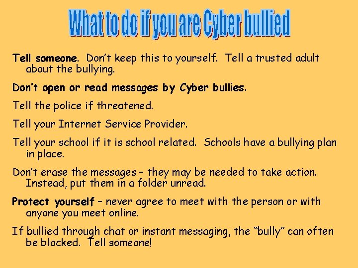 Tell someone. Don’t keep this to yourself. Tell a trusted adult about the bullying.