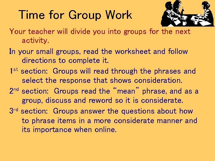 Time for Group Work Your teacher will divide you into groups for the next