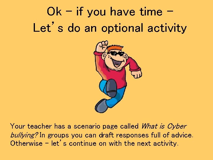 Ok – if you have time – Let’s do an optional activity Your teacher
