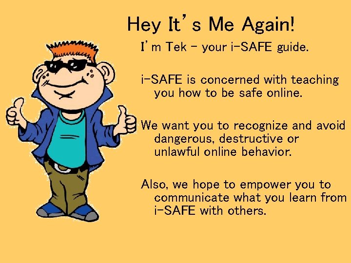 Hey It’s Me Again! I’m Tek – your i-SAFE guide. i-SAFE is concerned with