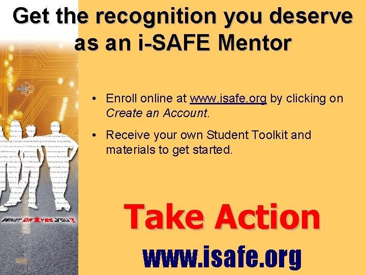 Get the recognition you deserve as an i-SAFE Mentor • Enroll online at www.